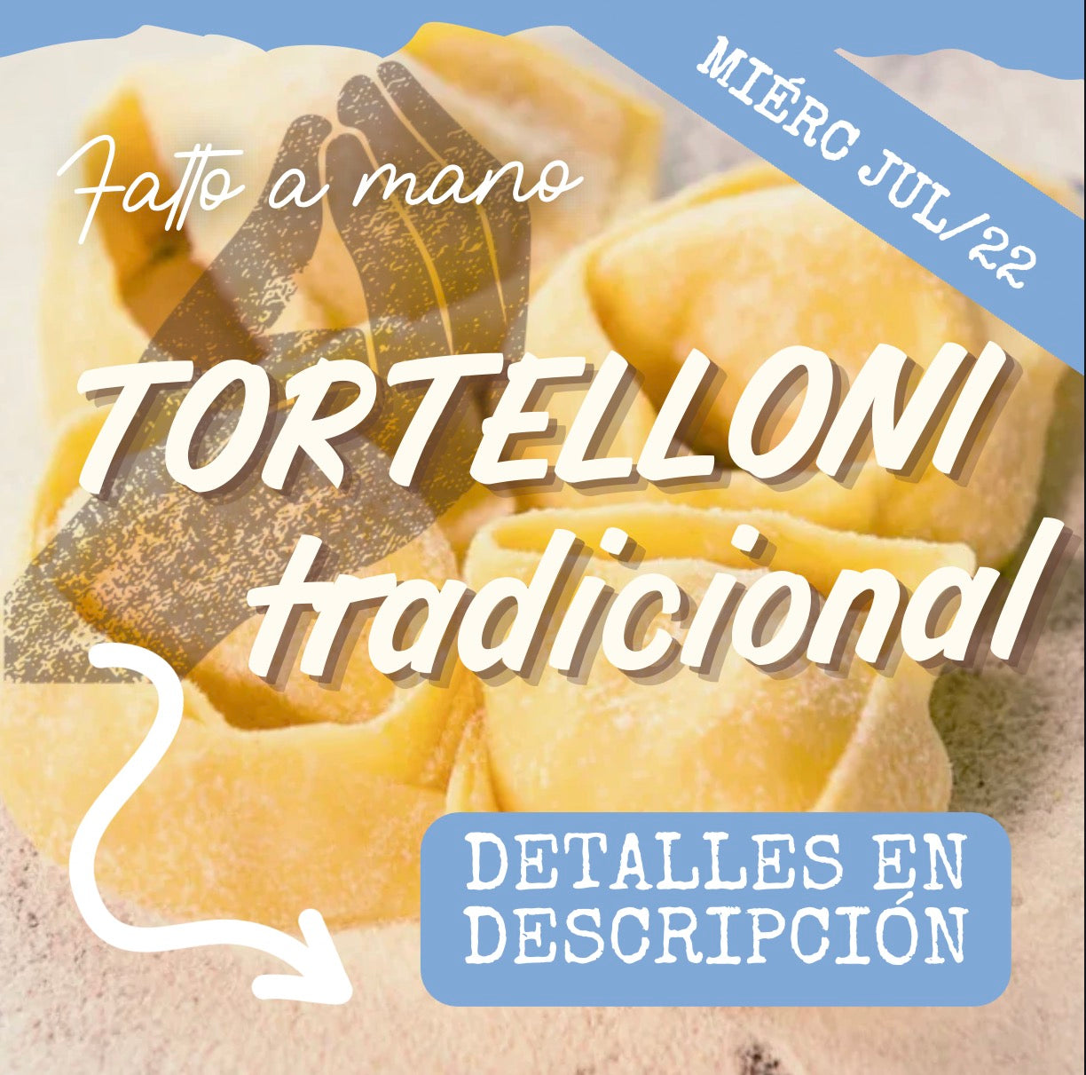 FAM - TORTELLONI MIÉRCOLES 22/JUL (6:30-8:30pm)